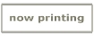 now printing